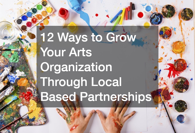 12 Ways to Grow Your Arts Organization Through Local Based Partnerships