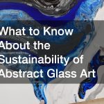 What to Know About the Sustainability of Abstract Glass Art