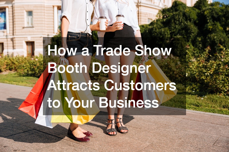 How a Trade Show Booth Designer Attracts Customers to Your Business