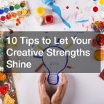 10 Tips to Let Your Creative Strengths Shine