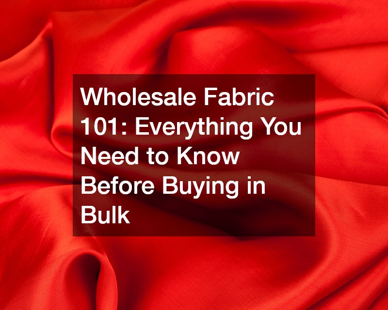 Wholesale Fabric 101: Everything You Need to Know Before Buying in Bulk