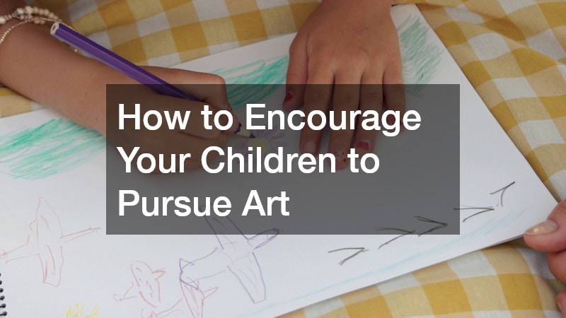 How to Encourage Your Children to Pursue Art